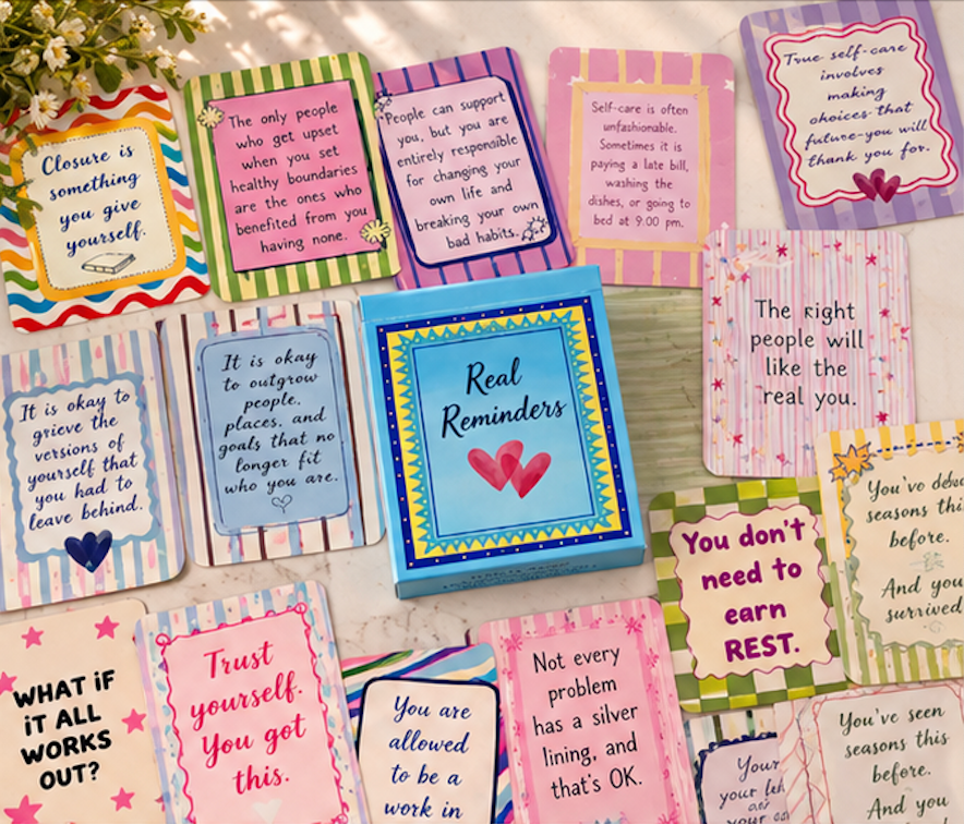 30 Real Reminders cards with affirmations and authentic tips to help you through any situation.
